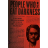 People Who Eat Darkness: The True Story of a Young Woman Who Vanished from the Streets of Tokyo--And the Evil That Swallowed Her Up