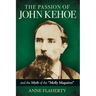 The Passion of John Kehoe and the Myth of the "Molly Maguires"