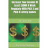 Increase Your Income at Least $5000 a Week Regularly with Pick 3 and Pick 4 Lottery Games: The Money Book