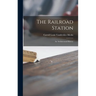 The Railroad Station; an Architectural History