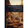 Travel-pictures From Palestine