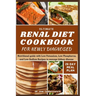 Ultimate Renal Diet Cookbook for Newly Diagnosed: 28-day meal plan nutritional guide with Low Potassium, Low Phosphorus, and Low Sodium Recipes to man