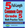 5 Full-Length Common Core Grade 5 Math Practice Tests: The Practice You Need to Ace the Common Core Math Test