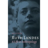 Ruth Landes: A Life in Anthropology