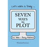 Seven Ways to Plot: Let's Write a Story