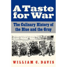 A Taste for War: The Culinary History of the Blue and the Gray