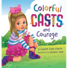 Colorful Casts and Courage: A Heartwarming Story About Inclusion, Friendship, and Embracing What Makes Us Unique