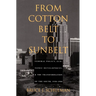 From Cotton Belt to Sunbelt: Federal Policy, Economic Development, and the Transformation of the South 1938-1980