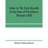 Index to The early records of the town of Providence, Volumes I-XXI, containing also a summary of the volumes and an appendix of documented research d