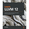 Learn LLVM 12: A beginner's guide to learning LLVM compiler tools and core libraries with C++