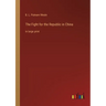 The Fight for the Republic in China: in large print
