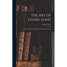 The Art of Living Long: A New and Improved English Version of the Treatise