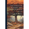 The Forests of Alabama, and Their Products; The Grasses, and Other Forage Plants of Alabama, Indigeneous [sic] Naturalized, and Cultivated]