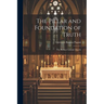 The Pillar and Foundation of Truth: The Roman Catholic Church