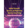 Applied Univariate, Bivariate, and Multivariate Statistics Using Python: A Beginner's Guide to Advanced Data Analysis