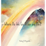 Where Do We Go After We Die?