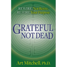 Grateful, Not Dead: Rewire, Not Retire. Re-Fire Your Purpose