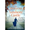 The Mistress of Ashmore Castle: An Unputdownable Period Drama for Fans of the Crown