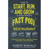 How to Start, Run, and Grow a Quick Service Fast Food Restaurant: Tips and Tricks from an Industry Veteran - Franchise or Non-Franchise