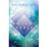 The Mind Overlay: Wake Up & Get Real - A Guide to Transform Your Life