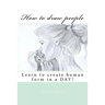 How to draw people: Learn to create human form in a DAY!