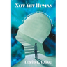 Not Yet Human: A Preponderance of Aphorisms to Ponder