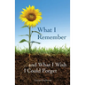 What I Remember ... and What I Wish I Could Forget