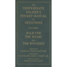 The Confederate Soldier's Pocket Manual of Devotions: Including Balm for the Weary and the Wounded