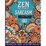 Zen and the Art of Sarcasm. A Stress Relief and Funny Adult Coloring Book: Mindfulness Meets Snark in This Hilariously Relatable Anti-Stress Coloring