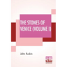 The Stones Of Venice (Volume I): Volume I - The Foundations