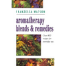Aromatherapy, Blends and Remedies