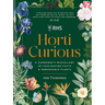 Horti Curious: A Gardener's Miscellany of Fascinating Facts & Remarkable Plants