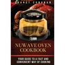 NuWave Oven Cookbook: Your Guide To A Fast and Convenient Way Of Cooking