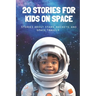 20 Stories For Kids On Space: Stories About Stars, Rockets, and Space Travels