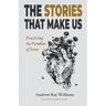 The Stories That Make Us: Practicing the Parables of Jesus