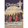 Christian Imperial Feminism: White Protestant Women and the Consecration of Empire