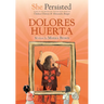 She Persisted: Dolores Huerta