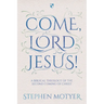 Come, Lord Jesus!: A Biblical Theology of the Second Coming of Christ