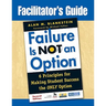 Facilitator′s Guide to Failure Is Not an Option(r): 6 Principles for Making Student Success the Only Option