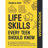 Life Skills Every Teen Should Know Workbook: A Comprehensive Workbook to Gaining Independence and Surviving in the World. Learn to Cook. Manage Money.