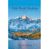 Fifth World Medicine (Book II): The Science of Healing People and Their Planet