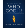 Making Sense of Who God Is: One of Seven Parts from Grudem's Systematic Theology 2