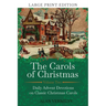 The Carols of Christmas Volume 2 (Large Print Edition): Daily Advent Devotions on Classic Christmas Carols (28-Day Devotional for Christmas and Advent