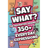 Say What?: The Fascinating Origins of 300+ Everyday Expressions