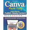 Canva Made Easy - From Zero to Publish-Ready Content: Canva for Beginners, Social Media, Business & Presentations, Advanced & AI, and Video Editing -