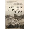 A Tourist From Petach Tikva: Growing Up Alongside the Creation of the State of Israel