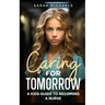 Caring for Tomorrow: A Kids Guide to Becoming a Nurse