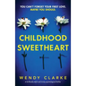 Childhood Sweetheart: A brilliantly dark and twisty psychological thriller