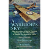 A Warrior's Sky: Two Accounts of Aerial Combat During the First World War in Europe by American Pilots-High Adventure by James Norman Hall & War Birds