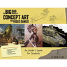 Big Bad World of Concept Art for Video Games: An Insider's Guide for Students